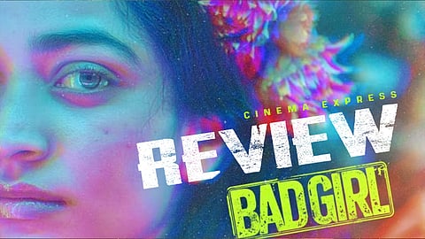 Bad Girl Movie Review: Defiant charm of rebellious spirit in colourful display