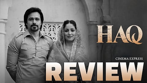 Haq Movie Review: Sense and Sensibility