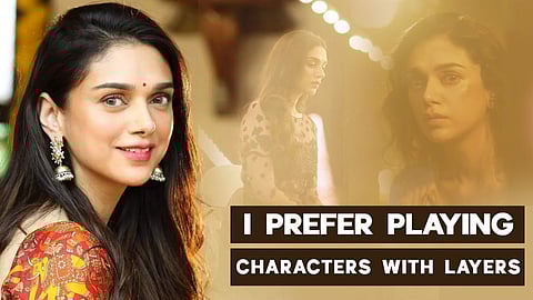 Aditi Rao Hydari: I prefer playing characters with layers